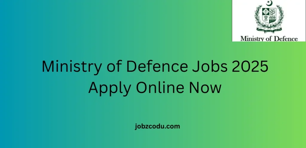 Ministry of Defence Jobs 2025 Apply Online Now