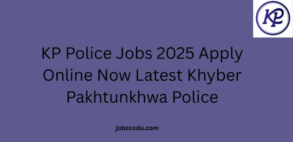 KP Police Jobs 2025 Apply Online Now Latest Khyber Pakhtunkhwa Police