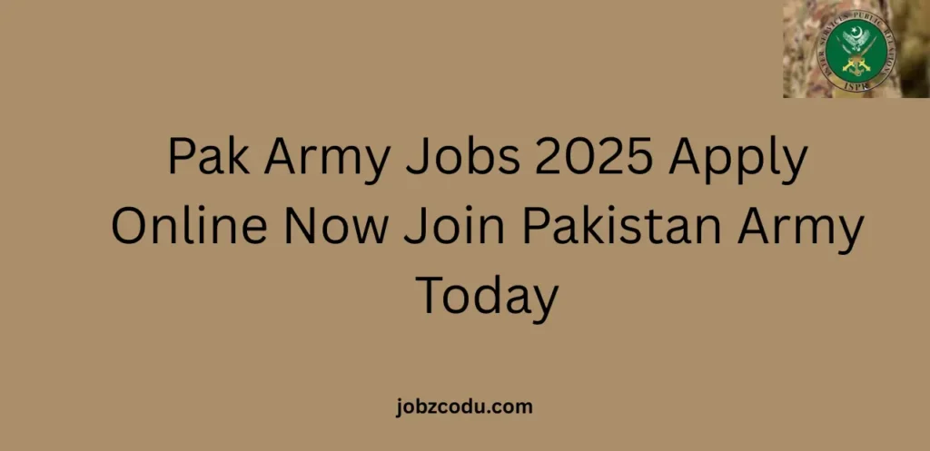 Pak Army Jobs 2025 Apply Online Now Join Pakistan Army Today