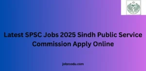 Latest SPSC Jobs 2025 Sindh Public Service Commission Apply Online﻿