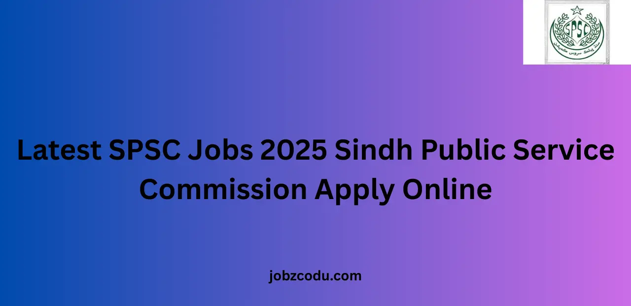 Latest SPSC Jobs 2025 Sindh Public Service Commission Apply Online﻿
